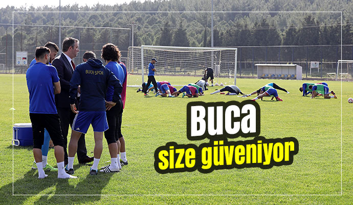 Buca size güveniyor