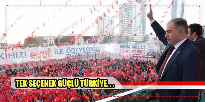 Tek seçenek var: Güçlü Türkiye’nin inşası…