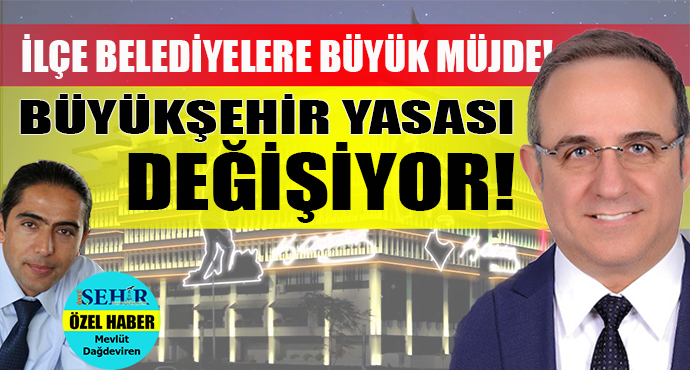 BÜYÜKŞEHİR YASASINDA REVİZYON HAZIRLIĞI!