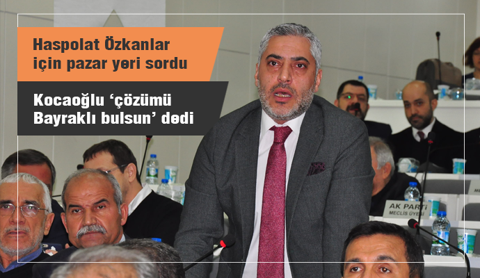 ÖZKANLAR PAZAR YERİ İÇİN BÜYÜKŞEHİR'DEN DE ÇÖZÜM ÇIKMADI