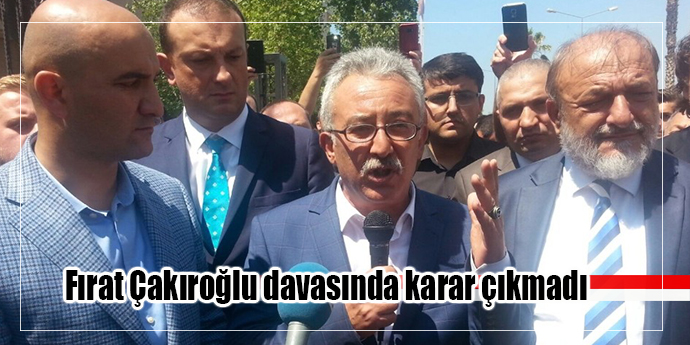 Fırat Çakıroğlu davasında karar çıkmadı