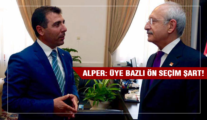 ALPER: TALEBİMİZ ÜYE BAZLI ÖN SEÇİM!