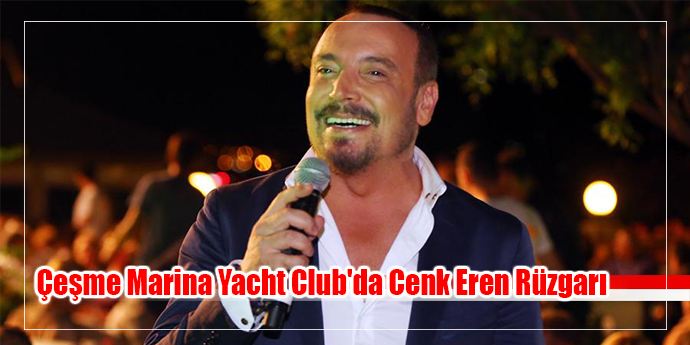 Çeşme Marina Yacht Club'da Cenk Eren Rüzgarı