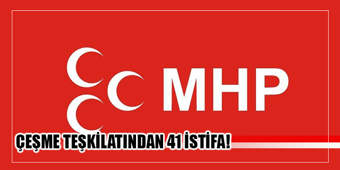 Çeşme’de MHP’den istifalar