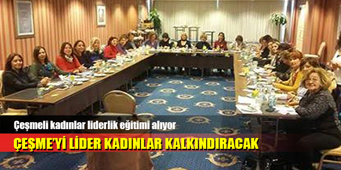 Çeşmeli kadınlar liderlik eğitimi alıyor