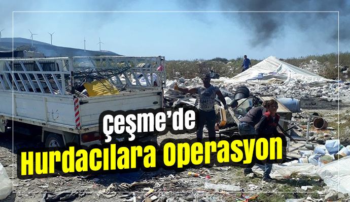 Çeşme’de hurdacılara operasyon