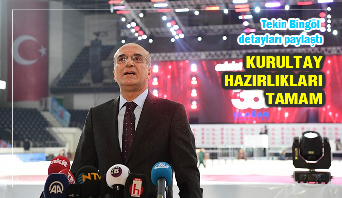 İŞTE KURULTAYIN TÜM DETAYLARI