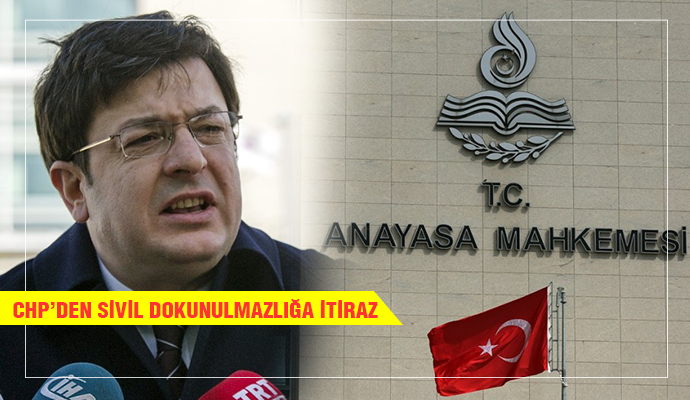 CHP, 'SİVİLE DOKUNULMAZLIĞI AYM'YE' GÖTÜRDÜ