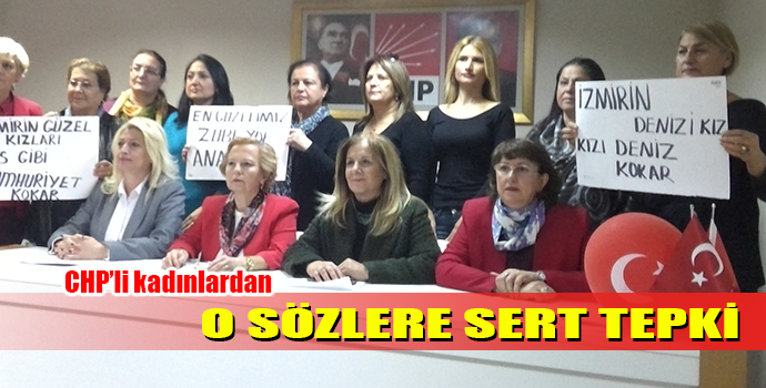 O SÖZLERE İZMİRLİ KADINLARIN TEPKİSİ SERT OLDU