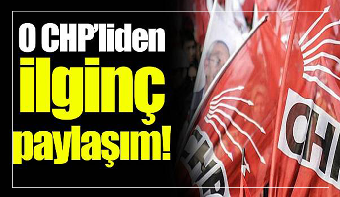 O CHP'liden ilginç paylaşım!