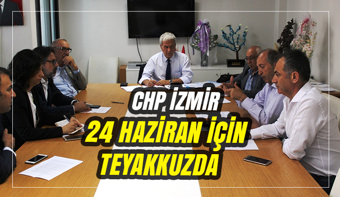 Chp İzmir 24 Haziran İçin Teyakkuzda