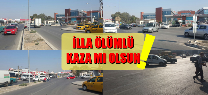 İLLA ÖLÜMLÜ KAZA MI BEKLENİYOR!