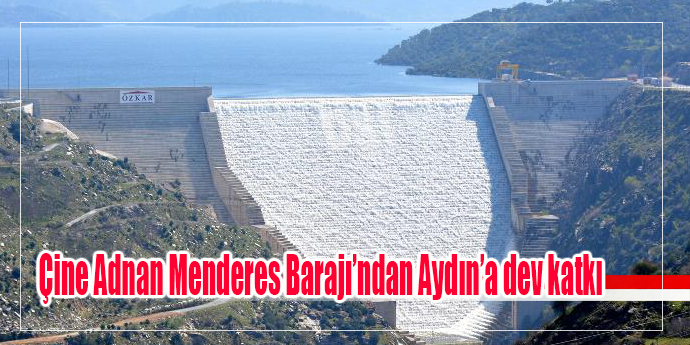 Çine Adnan Menderes Barajı’ndan ekonomiye dev katkı