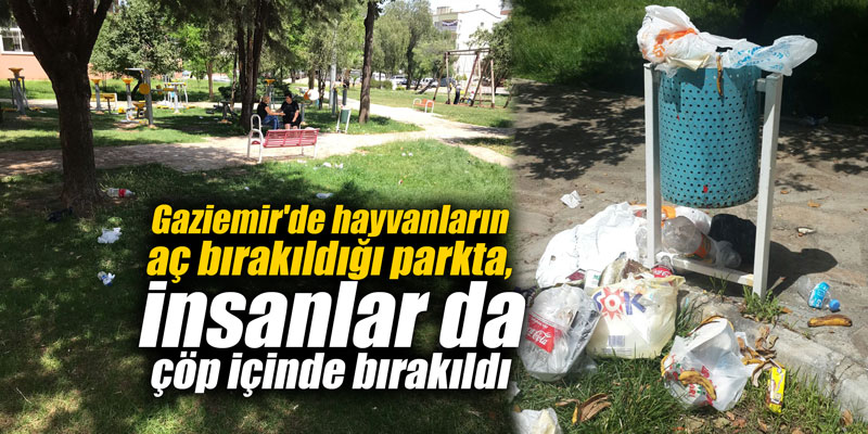 Gaziemir'de hayvanların aç bırakıldığı parkta, insanlar da çöp içinde bırakıldı