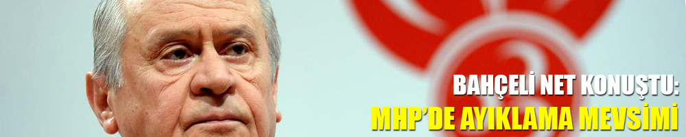 MHP'DE AYIKLAMA MEVSİMİ!
