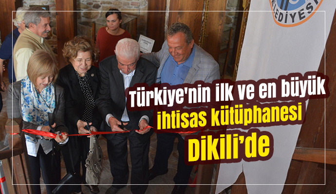 Türkiye'nin ilk ve en büyük ihtisas kütüphanesi Dikili’de açıldı