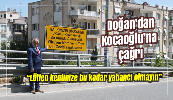 Doğan’dan Kocaoğlu’na çağrı: “Lütfen kentinize bu kadar yabancı olmayın”