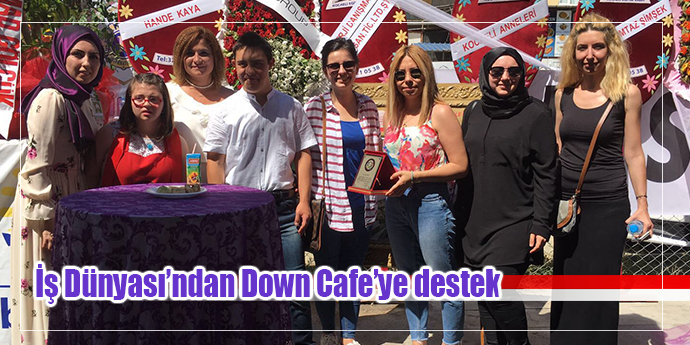 İş Dünyası’ndan Down Cafe’ye destek