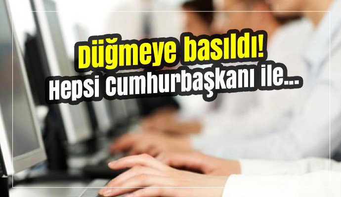 Düğmeye basıldı! Hepsi Cumhurbaşkanı ile...