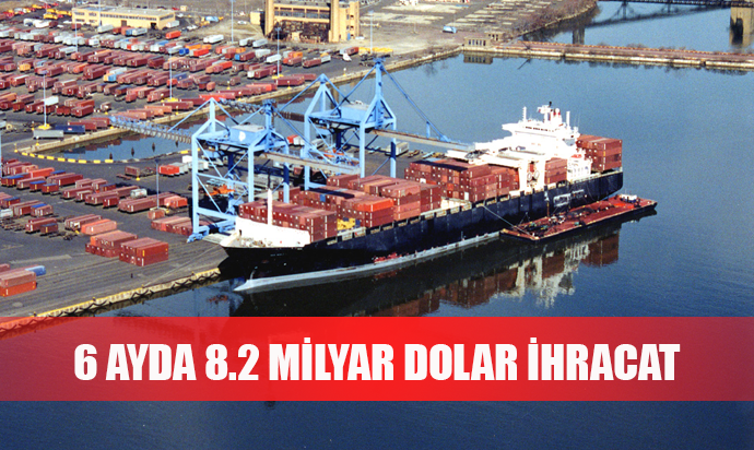 EGE'DEN 6 AYDA 8.2 MİLYAR DOLAR İHRACAT