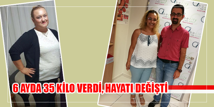 6 AYDA 35 KİLO VERDİ, HAYATI DEĞİŞTİ