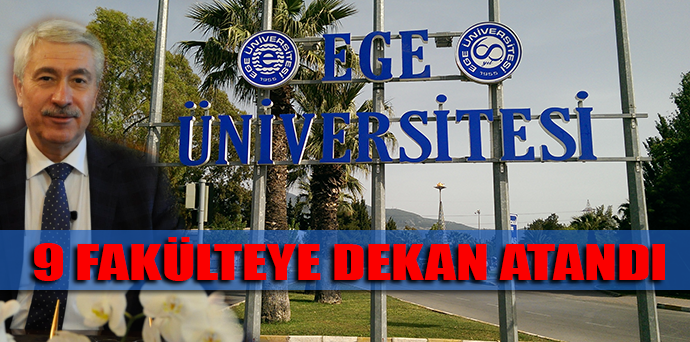Ege Üniversitesi’nin 9 fakültesine dekan atandı