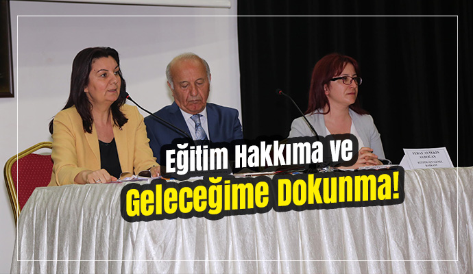 Eğitim Hakkıma ve Geleceğime Dokunma!