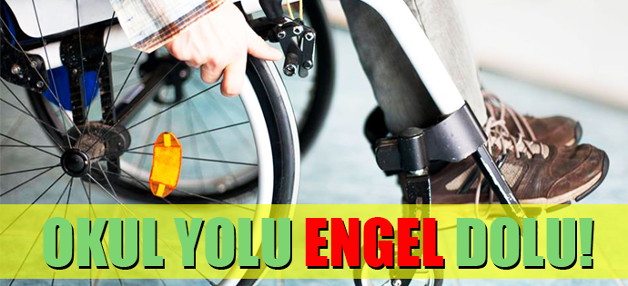 OKUL YOLU DA ÇOK ENGELLİ!