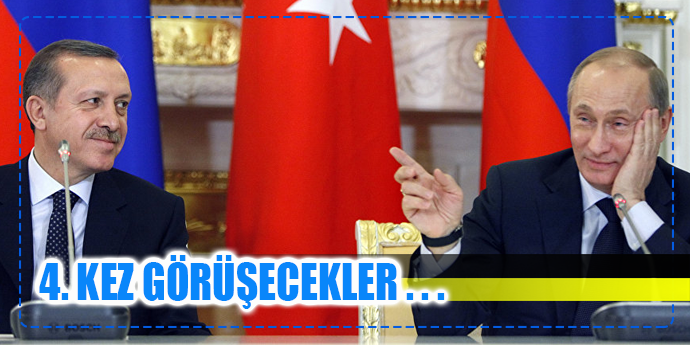 PUTİN'LE 4. KEZ GÖRÜŞECEK!