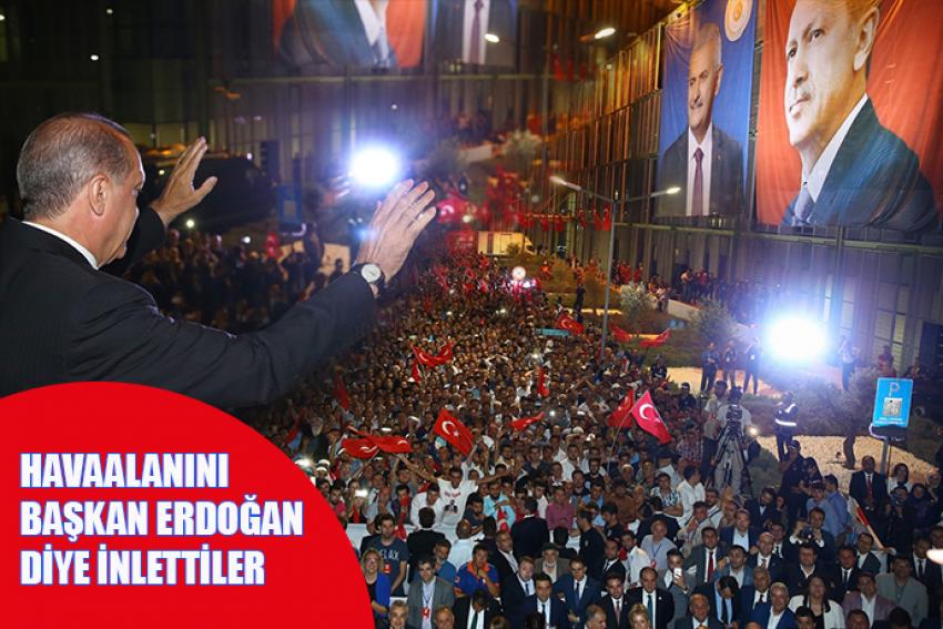 HAVAALANI 'BAŞKAN ERDOĞAN' DİYE İNLEDİ!