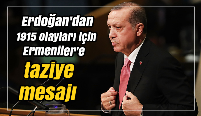 Erdoğan'dan 1915 olayları için Ermeniler'e taziye mesajı