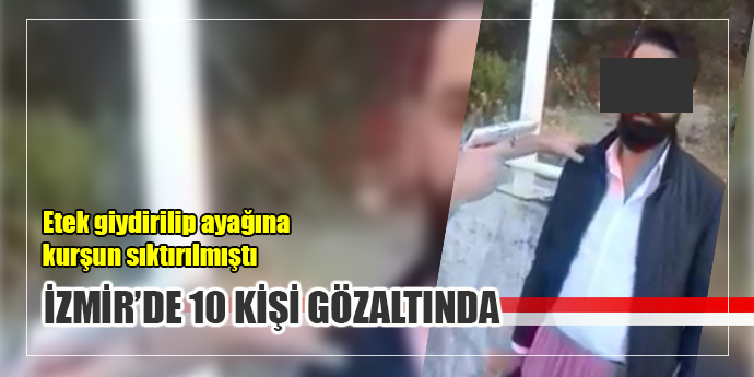 Etek giydirilen şahsın kendi ayağına ateş ettirilmesi ile ilgili 10 gözaltı