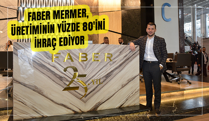 FABER MERMER, ÜRETİMİNİN YÜZDE 80'İNİ İHRAÇ EDİYOR