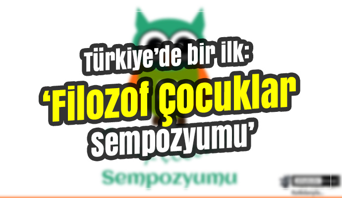 Türkiye’de bir ilk: ‘Filozof Çocuklar Sempozyumu’