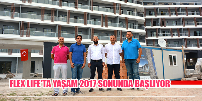 FLEX LIFE'TA YAŞAM 2017 SONUNDA BAŞLIYOR