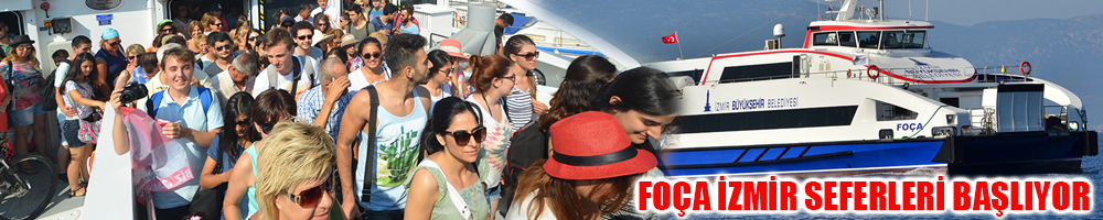 FOÇA-İZMİR GEMİ SEFERLERİ BAŞLIYOR
