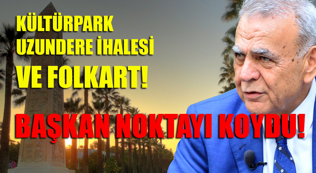 KÜLTÜRPARK, UZUNDERE, FOLKART! BAŞKAN NE DEDİ?