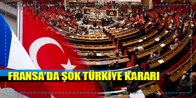 FRANSA'DAN ŞOK TÜRKİYE KARARI!