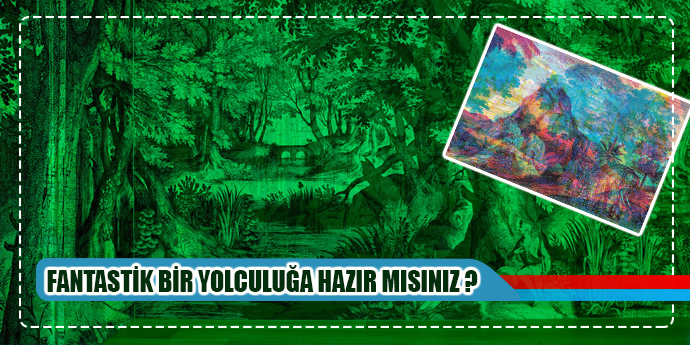 SİZİ FANTASTİK BİR YOLCULUĞA KIŞKIRTIYOR