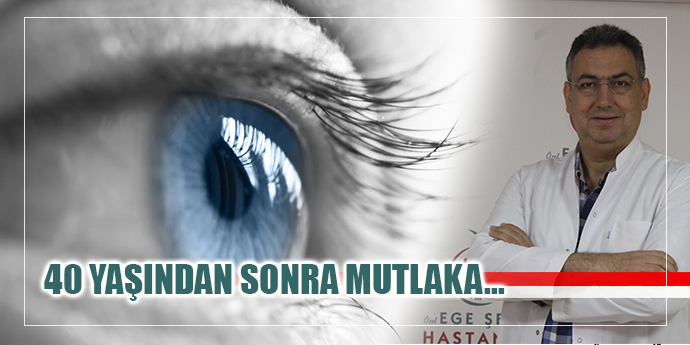 40 YAŞINDAN SONRA GÖZ DOKTORUNA DAHA SIK GİDİLMELİ