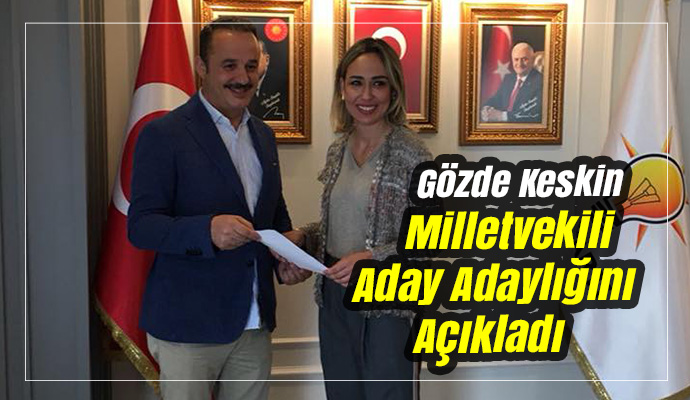 Gözde Keskin Milletvekili Aday Adaylığını Açıkladı