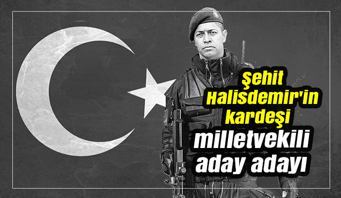Şehit Halisdemir'in kardeşi milletvekili aday adayı