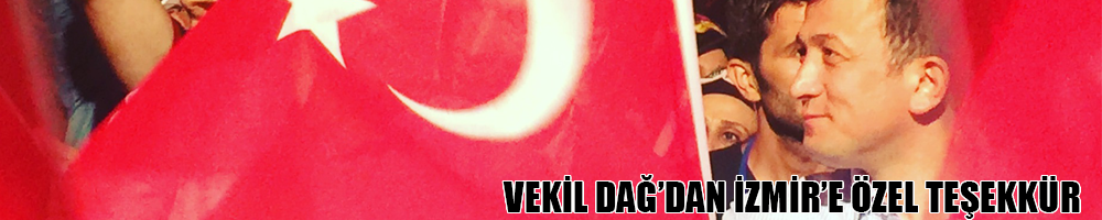 VEKİL DAĞ'DAN İZMİRLİYE ÖZEL TEŞEKKÜR