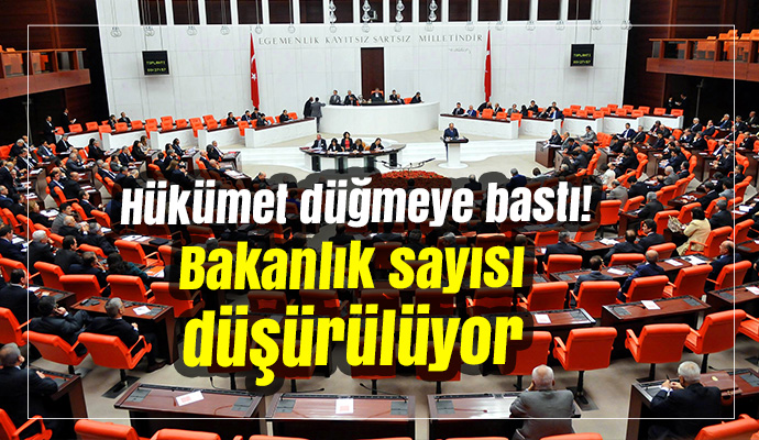 Hükümet düğmeye bastı! Bakanlık sayısı düşürülüyor