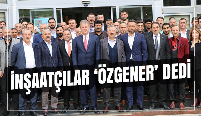İNŞAAT SEKTÖRÜNDEN ÖZGENER'E BÜYÜK DESTEK