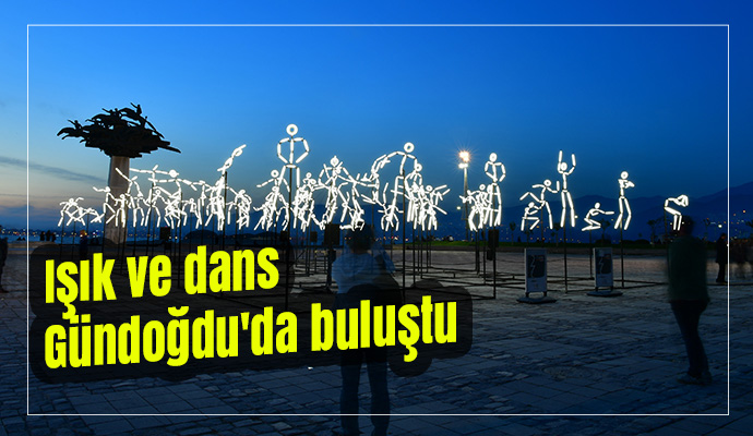 Işık ve dans Gündoğdu'da buluştu
