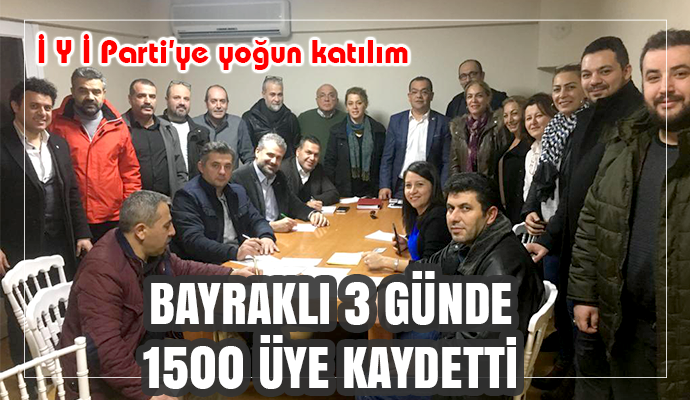 İ Y İ PARTİ BAYRAKLI’DA 3 GÜNDE 1500 ÜYE KAYDETTİ