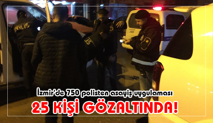 İZMİR BUCA'DA 25 KİŞİ GÖZALTINA ALINDI!