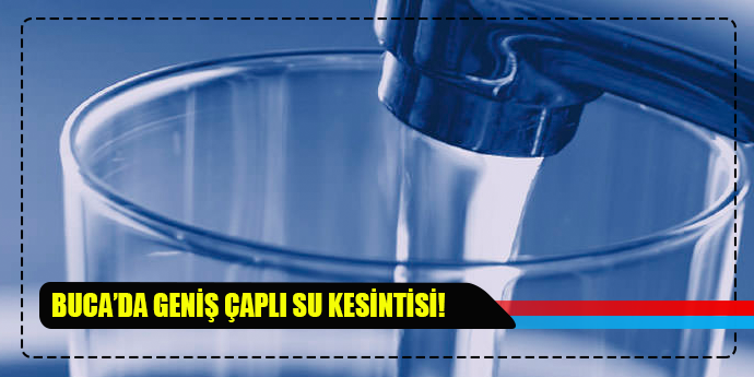 BUCA'NIN BÜYÜK BÖLÜMÜNDE O GÜN SU YOK!