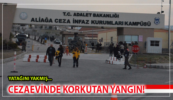 İZMİR'DE CEZAEVİNDE YANGIN!